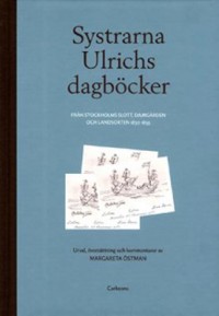 Omslagsbild: Systrarna Ulrichs dagböcker från Stockholms slott, Djurgården och landsorten 1830-1855 av 