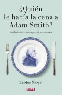 Omslagsbild: ¿Quién le hacía la cena a Adam Smith? av 