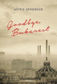 Omslagsbild: Goodbye, Bukarest av 