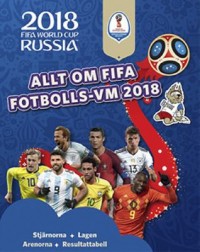 Omslagsbild: Allt om FIFA fotbolls-VM 2018 av 