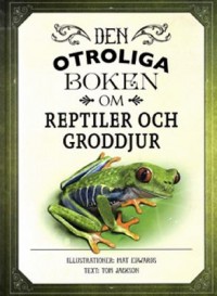 Omslagsbild: Den otroliga boken om reptiler och groddjur av 