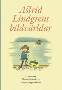 Omslagsbild: Astrid Lindgrens bildvärldar av 