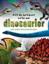 Omslagsbild: Allt du behöver veta om dinosaurier och andra förhistoriska djur av 