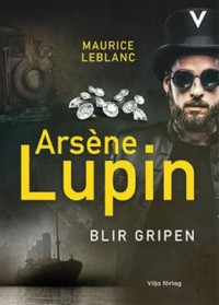 Omslagsbild: Arsène Lupin blir gripen av 