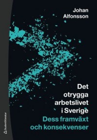 Omslagsbild: Det otrygga arbetslivet i Sverige av 