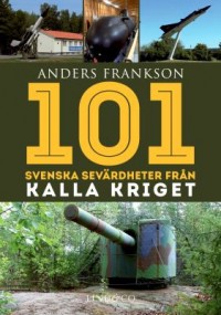 Omslagsbild: 101 svenska sevärdheter från kalla kriget av 