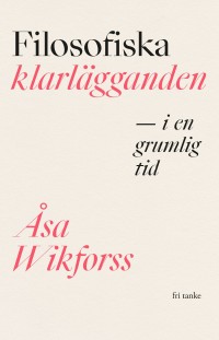 Filosofiska klarlägganden – i en grumlig tid, Åsa Wikforss, 1961-