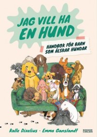 Omslagsbild: Jag vill ha en hund! Handbok för barn som älskar hundar av 