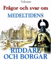 Omslagsbild: Frågor och svar om medeltidens riddare och borgar av 