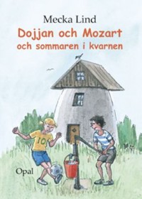 Omslagsbild: Dojjan och Mozart och sommaren i kvarnen av 