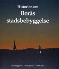 Omslagsbild: Historien om Borås stadsbebyggelse av 
