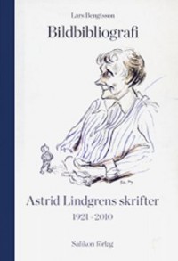 Omslagsbild: Bildbibliografi över Astrid Lindgrens skrifter 1921-2010 av 