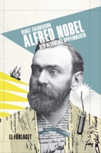 Omslagsbild: Alfred Nobel - den olycklige uppfinnaren av 