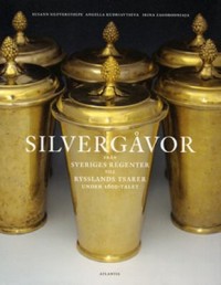 Omslagsbild: Silvergåvor från Sveriges regenter till Rysslands tsarer under 1600-talet av 