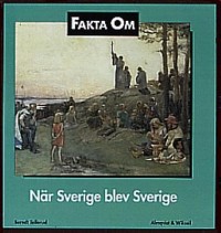Omslagsbild: Fakta om när Sverige blev Sverige av 
