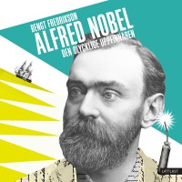 Omslagsbild: Alfred Nobel - den olycklige uppfinnaren av 
