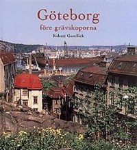 Omslagsbild: Göteborg före grävskoporna av 