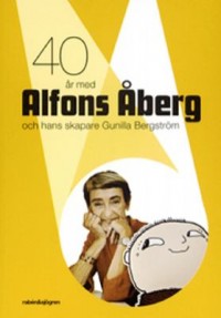 Omslagsbild: 40 år med Alfons Åberg och hans skapare Gunilla Bergström av 