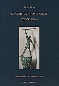 Krigens och hjältarnas Stockholm i skulpturer och minnesstenar