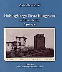 Omslagsbild: Helsingborgs första fotografer och deras bilder 1840-1900 av 