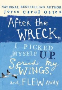 Omslagsbild: After the wreck, I picked myself up, spread my wings, and flew away av 