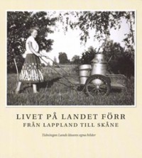 Omslagsbild: Livet på landet förr - från Lappland till Skåne av 