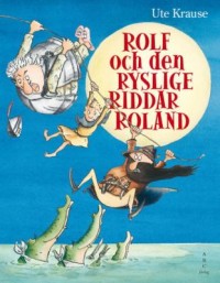 Omslagsbild: Rolf och den ryslige riddar Roland av 