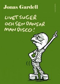 Omslagsbild: Livet suger och sen dansar man disco! av 