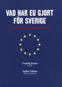 Omslagsbild: Vad har EU gjort för Sverige - och vad har Sverige gjort för EU? av 