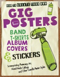 Omslagsbild: How to create your own gig posters, band T-shirts, album covers & stickers av 