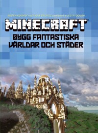 Omslagsbild: Minecraft - bygg fantastiska världar och städer av 